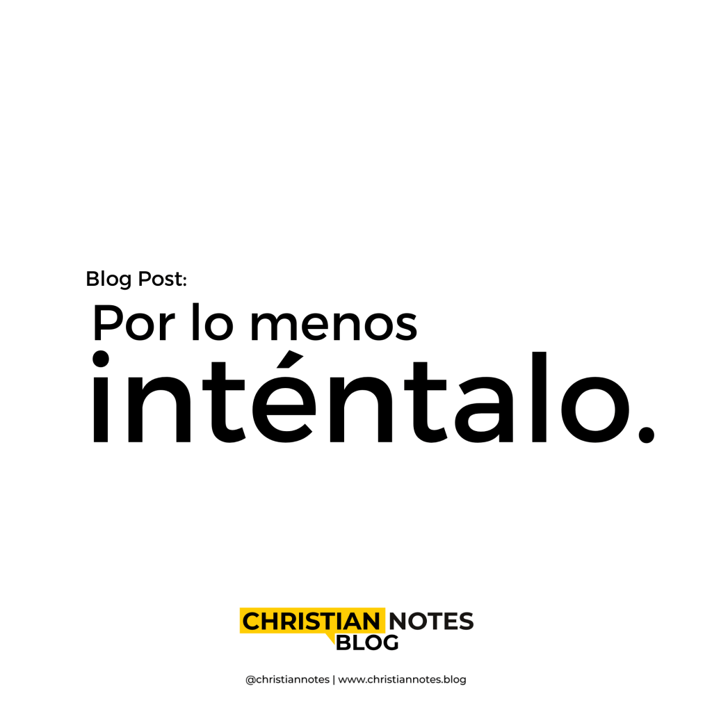 Por lo menos&nbsp;inténtalo.